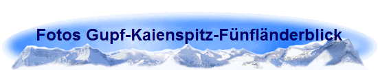 Fotos Gupf-Kaienspitz-Fnflnderblick