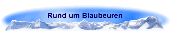 Rund um Blaubeuren