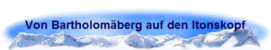 Von Bartholomberg auf den Itonskopf