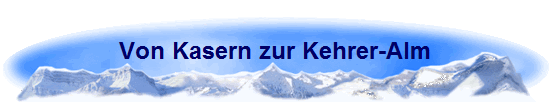 Von Kasern zur Kehrer-Alm